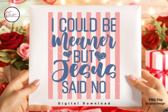 I Could Be Meaner But Jesus Said No PNG: Faith Humor for Modern Designs