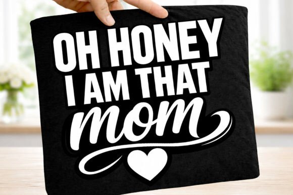 Oh Honey I Am That Mom Mother's Day Png: More Than Just a Graphic