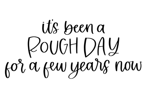 Rough Day, Rough Years: Embracing the Humor in Modern Typography
